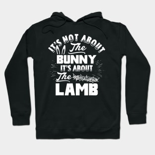 It's Not About The Bunny It's About The Lamb Funny Easter Hoodie